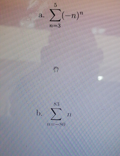 sumlimits _(n=3)^5(-n)^n
8? 
b. sumlimits _(n=-80)^(83)n