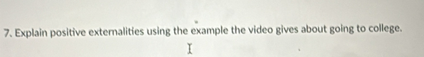 Explain positive externalities using the example the video gives about going to college.