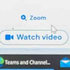 Zoom 
Watch video 
Teams and Channel..