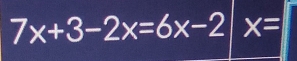 7x+3-2x=6x-2 x=