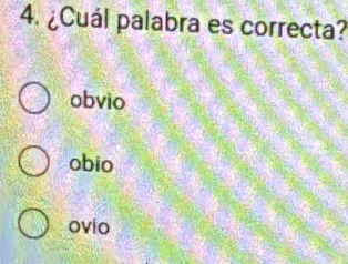 ¿Cuál palabra es correcta?
obvio
obio
ovio