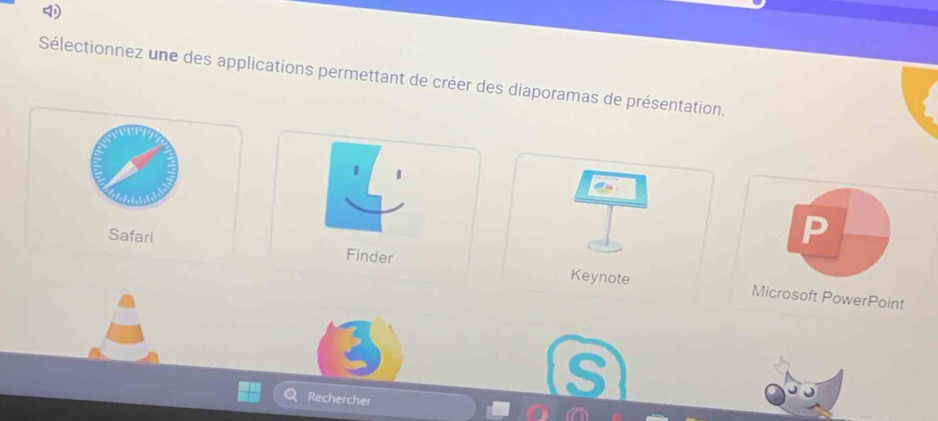 Sélectionnez une des applications permettant de créer des diaporamas de présentation. 
1 
Safari Finder Keynote 
Microsoft PowerPoint 
Rechercher