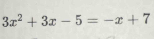 3x^2+3x-5=-x+7