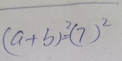 (a+b)^2=(7)^2