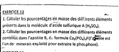 Calculer les pourcentages en masse des diff irents éléments 
présents dans la molécule d'acide sulfurique A(H_2SO_4). 
2. Calculer les pourcentages en masse des différents éléments 
contenus dans l'apatité B, de formule Ca_5(PO_4)_2F(I'. 2y abité est 
l'un de : minerais exploîté pour extraire le phosphore).