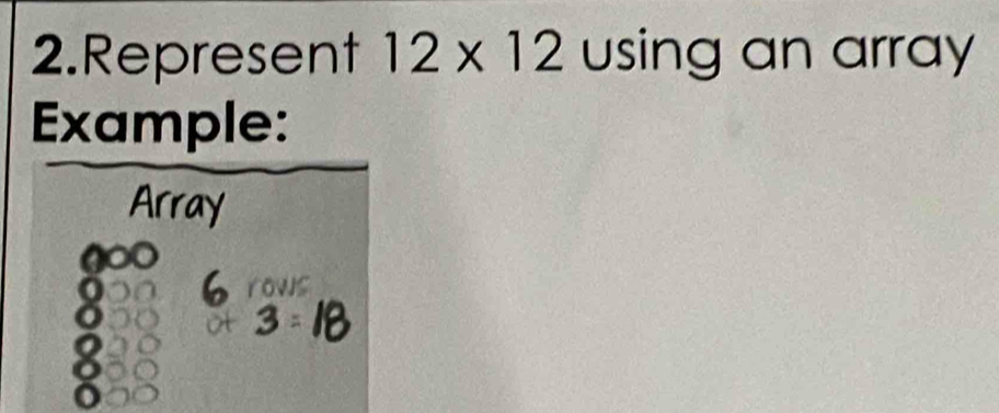 Represent 12* 12 using an array 
Example: 
Array 
0 rows
83
o