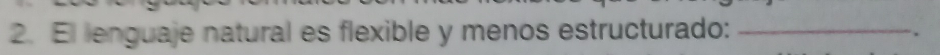 El lenguaje natural es flexible y menos estructurado:_