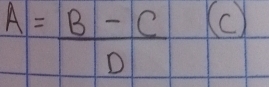 A= (B-C)/D  (c)