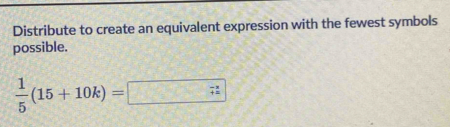 Solved: Distribute to create an equivalent expression with the fewest ...