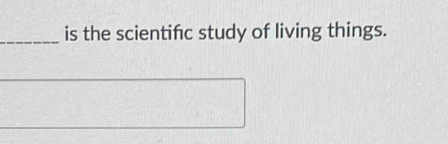 is the scientifc study of living things.