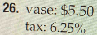 vase: $5.50
tax: 6.25%