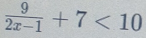  9/2x-1 +7<10</tex>