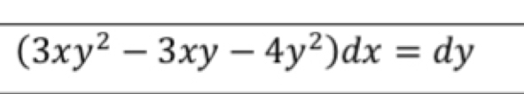 (3xy^2-3xy-4y^2)dx=dy