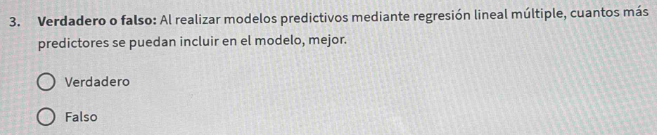 Verdadero o falso: Al realizar modelos predictivos mediante regresión lineal múltiple, cuantos más
predictores se puedan incluir en el modelo, mejor.
Verdadero
Falso