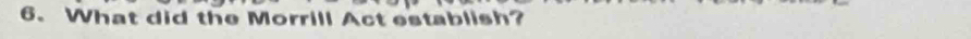 What did the Morrill Act establish?