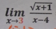 limlimits _xto 3 (sqrt(x+1))/x-4 