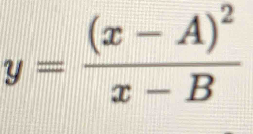 y=frac (x-A)^2x-B