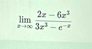 limlimits _xto ∈fty  (2x-6x^3)/3x^3-e^(-x) 