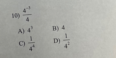  (4^(-3))/4 
A) 4^3 B) 4
C)  1/4^4  D)  1/4^2 