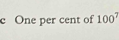 One per cent of 100^7