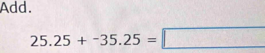 Add.
25.25+-35.25=□