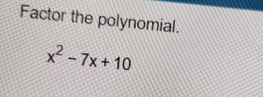 Factor the polynomial.
x^2-7x+10