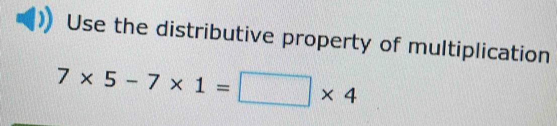 Use the distributive property of multiplication
7* 5-7* 1=□ * 4