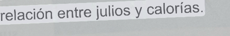 relación entre julios y calorías.