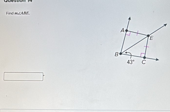cueston 1 
Find m∠ ABE.
A
E
B
43° C