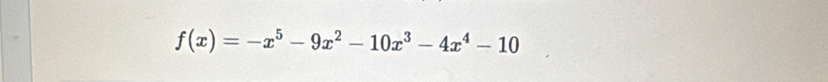 f(x)=-x^5-9x^2-10x^3-4x^4-10