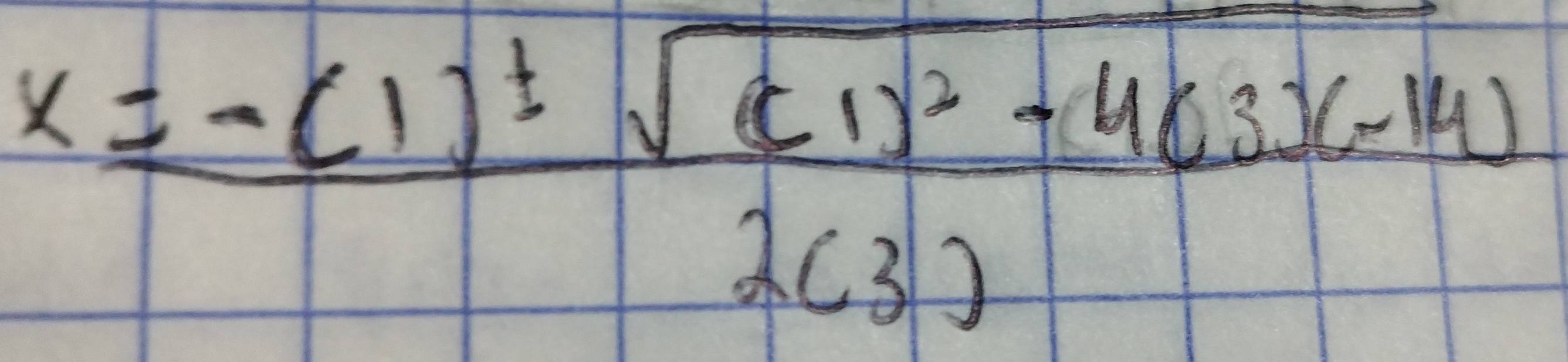 x=frac -(1)± sqrt((c1)^2)+40(-3)(-14)2(3)