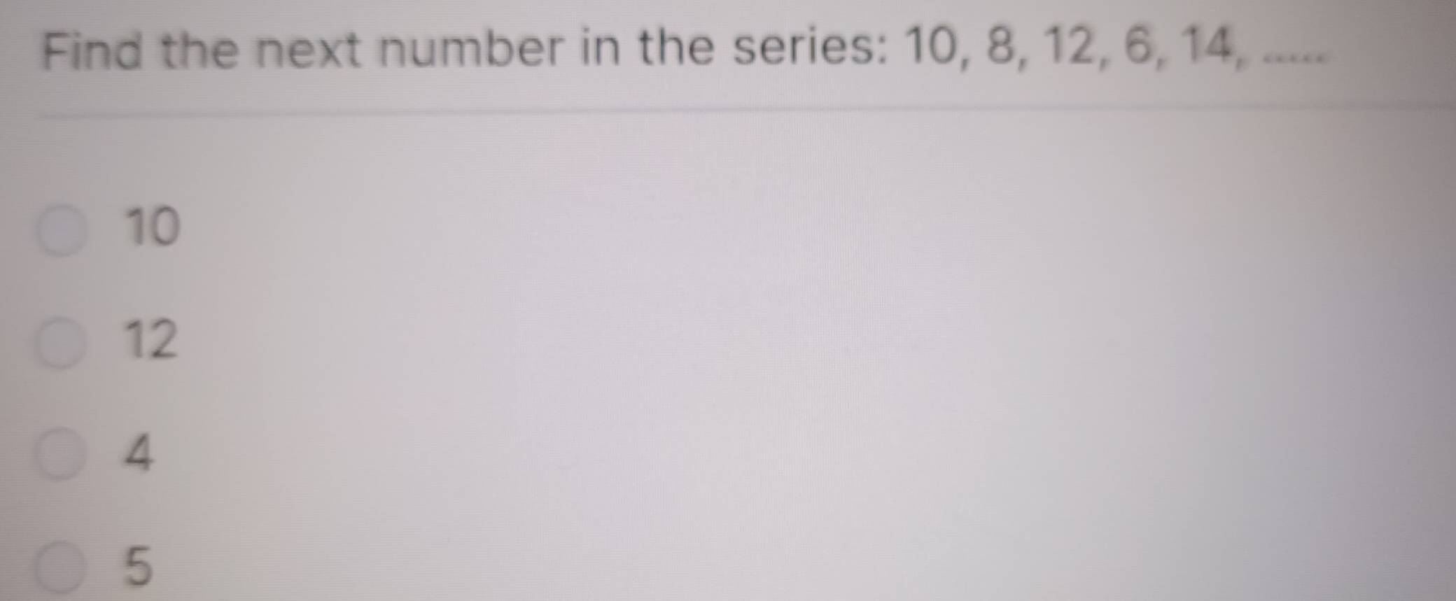 Solved: Find the next number in the series: 10, 8, 12, 6, 14, ..... 10 ...
