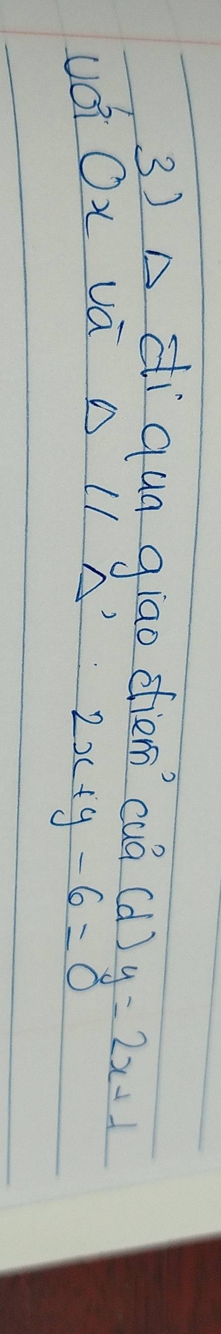 A digun giao diem'`cuá (d) y=2x+1
UáiOx vá DL1 A²
2x+y-6=0