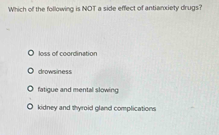 Solved: Which of the following is NOT a side effect of antianxiety ...