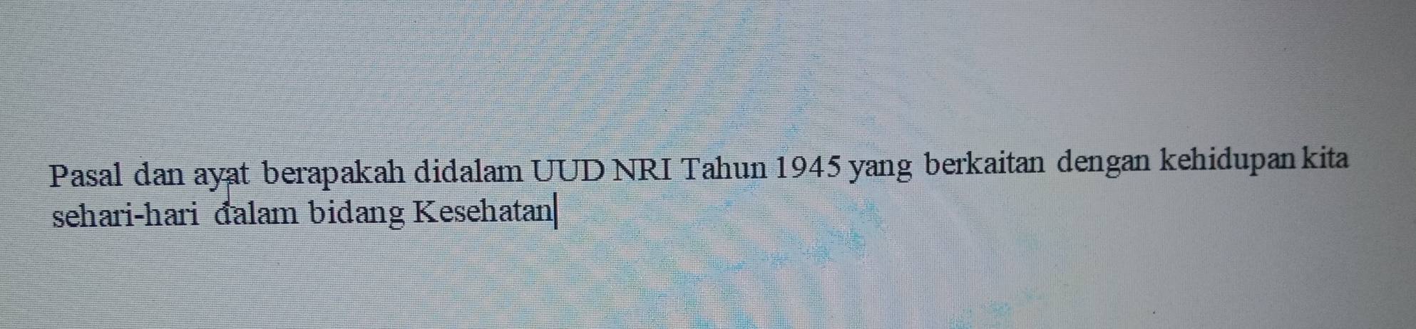 Pasal dan ayat berapakah didalam UUD NRI Tahun 1945 yang berkaitan dengan kehidupan kita 
sehari-hari đalam bidang Kesehatan|