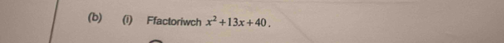 Ffactoriwch x^2+13x+40.