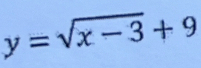 y=sqrt(x-3)+9