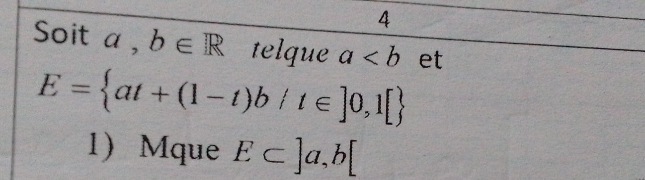 Soit a , b∈ R telque a et
E= at+(1-t)b/t∈ ]0,1[
1 Mque E⊂ ]a,b[