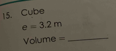 Cube
e=3.2m
Volume = _