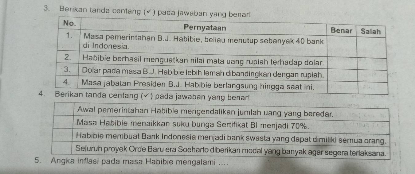 Berikan tanda centang (✓) pada jawab 
ng (✓) pada jawaban yang benar! 
5. Angka inflasi pada masa Habibie mengalami ....