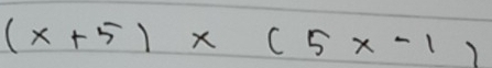 (x+5)* (5x-1)