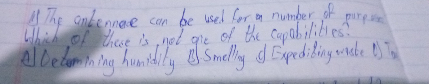 The antennace can be used for on number of purpor
which of these is, not one of the capabilibies?
lbetomining humidily Smellig of ExpediBing make UsTo