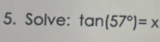 Solve: tan (57°)=x