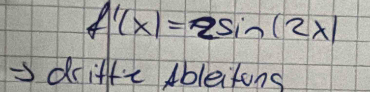 f'(x)=2sin (2x)
driffc Ableitons