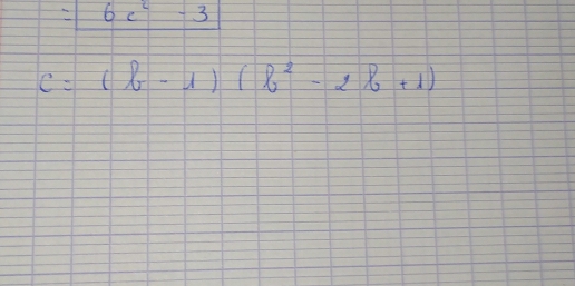 =6c^2-3
C=(b-1)(b^2-2b+1)