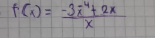 f(x)= (-3x^(-4)+2x)/x 