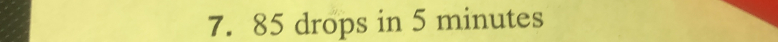 7. 85 drops in 5 minutes