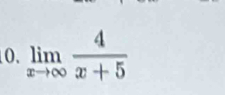 limlimits _xto ∈fty  4/x+5 