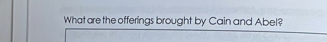 What are the offerings brought by Cain and Abel?