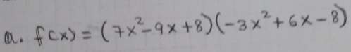 f(x)=(7x^2-9x+8)(-3x^2+6x-8)